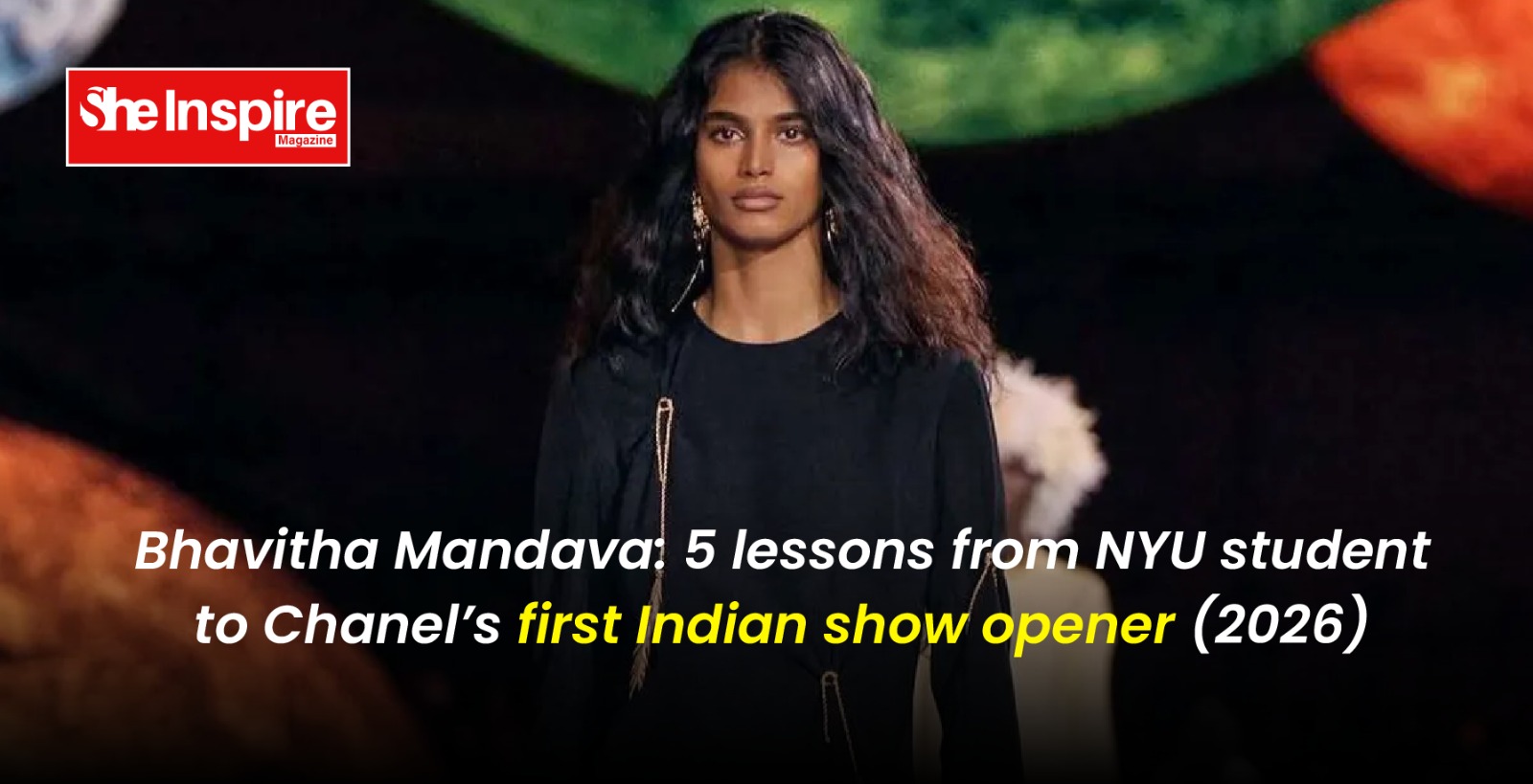 Bhavitha Mandava: 5 lessons from NYU student to Chanel’s first Indian show opener (2026)